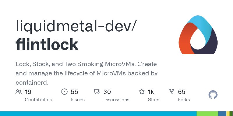 GitHub - liquidmetal-dev/flintlock: Lock, Stock, and Two Smoking MicroVMs. Create and manage the lifecycle of MicroVMs backed by…