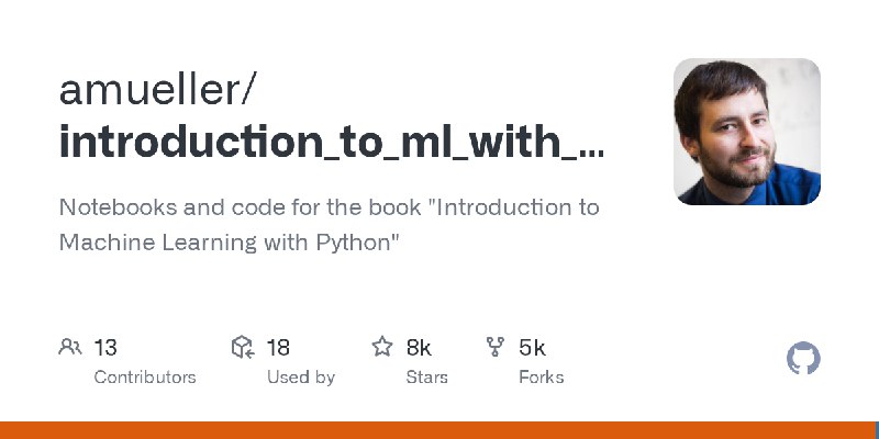 GitHub - amueller/introduction_to_ml_with_python: Notebooks and code for the book "Introduction to Machine Learning with Python"